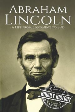 portada Abraham Lincoln: A Life from Beginning to End (in English)