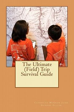 portada the ultimate (field) trip survival guide (en Inglés)