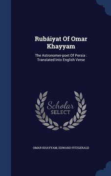 portada Rubáiyat Of Omar Khayyam: The Astronomer-poet Of Persia: Translated Into English Verse