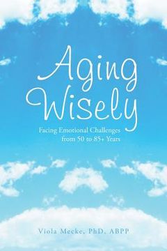 portada Aging Wisely: Facing Emotional Challenges from 50 to 85+ Years