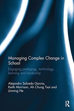 portada Managing Complex Change in School: Engaging Pedagogy; Technology; Learning and Leadership (en Inglés)