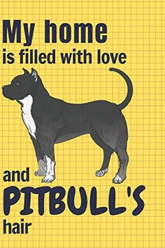 portada My Home is Filled With Love and Pitbull's Hair: For Pitbull dog Fans (en Inglés)