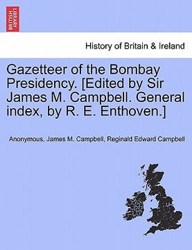 portada gazetteer of the bombay presidency. [edited by sir james m. campbell. general index, by r. e. enthoven.] (en Inglés)