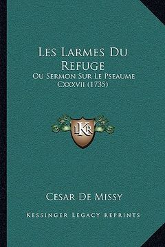 portada Les Larmes Du Refuge: Ou Sermon Sur Le Pseaume Cxxxvii (1735) (en Francés)