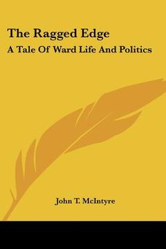 portada the ragged edge: a tale of ward life and politics (in English)