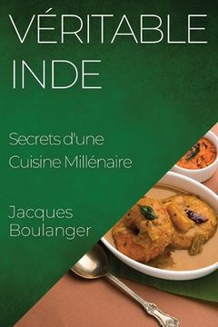 portada Véritable Inde: Secrets d'une Cuisine Millénaire (in French)
