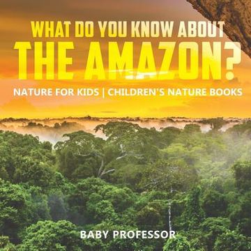 portada What Do You Know about the Amazon? Nature for Kids Children's Nature Books (en Inglés)