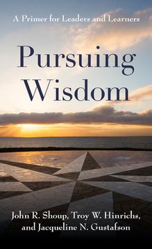 portada Pursuing Wisdom: A Primer for Leaders and Learners (en Inglés)