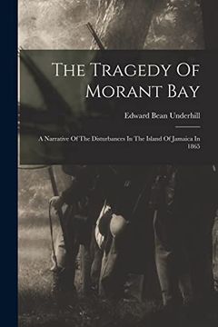 portada The Tragedy of Morant Bay: A Narrative of the Disturbances in the Island of Jamaica in 1865