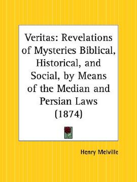 portada veritas: revelations of mysteries biblical, historical, and social, by means of the median and persian laws (en Inglés)