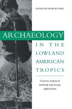 portada Archaeology in the Lowland American Tropics: Current Analytical Methods and Applications 