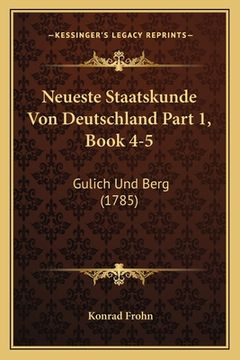 portada Neueste Staatskunde Von Deutschland Part 1, Book 4-5: Gulich Und Berg (1785) (en Alemán)