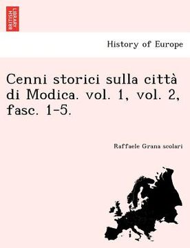 portada Cenni Storici Sulla Citta Di Modica. Vol. 1, Vol. 2, Fasc. 1-5. (en Italiano)