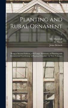 portada Planting and Rural Ornament: Being a Second Edition, With Large Additions, of Planting and Ornamental Gardening, a Practical Treatise: in Two Volum (en Inglés)