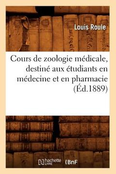 portada Cours de Zoologie Médicale, Destiné Aux Étudiants En Médecine Et En Pharmacie (Éd.1889) (en Francés)