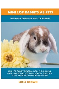 portada Mini Lop Rabbits as Pets: The Handy Guide for Mini Lop Rabbits (en Inglés)