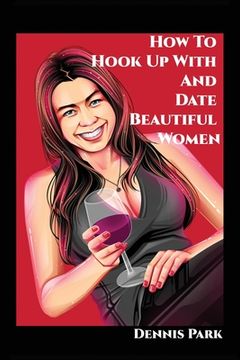 portada How To Hook Up With And Date Beautiful Women (en Inglés)