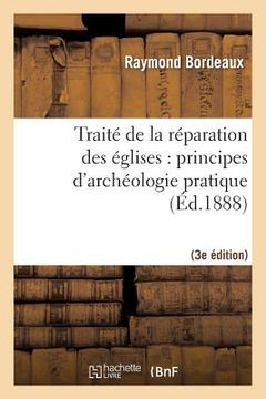 portada Traité de la Réparation Des Églises: Principes d'Archéologie Pratique (3ème Éd.) (in French)