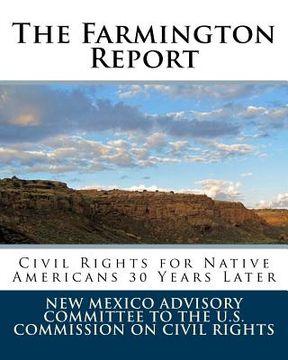 portada The Farmington Report: Civil Rights For Native Americans 30 Years Later (en Inglés)