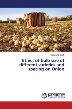 portada Effect of bulb size of different varieties and spacing on Onion (en Inglés)