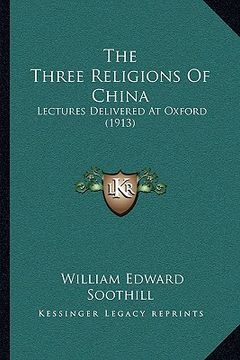 portada the three religions of china: lectures delivered at oxford (1913) (en Inglés)