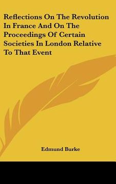 portada reflections on the revolution in france and on the proceedings of certain societies in london relative to that event (en Inglés)