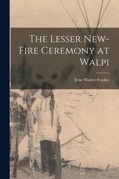 portada The Lesser New-Fire Ceremony at Walpi (en Inglés)