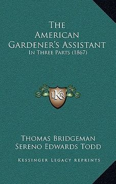 portada the american gardener's assistant: in three parts (1867) (en Inglés)