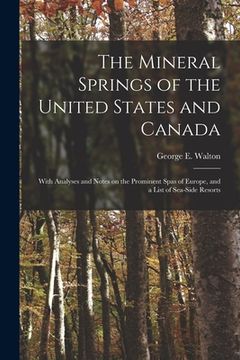 portada The Mineral Springs of the United States and Canada [microform]: With Analyses and Notes on the Prominent Spas of Europe, and a List of Sea-side Resor