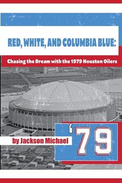 portada Red, White, and Columbia Blue: Chasing the Dream with the 1979 Houston Oilers