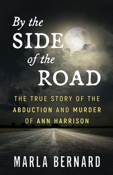 portada By The Side Of The Road: The True Story Of The Abduction And Murder Of Ann Harrison (en Inglés)