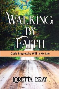 portada Walking by Faith: God's Progressive Will In My Life (en Inglés)