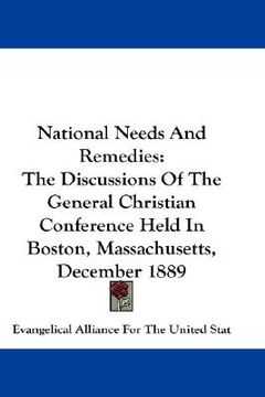 portada national needs and remedies: the discussions of the general christian conference held in boston, massachusetts, december 1889 (en Inglés)