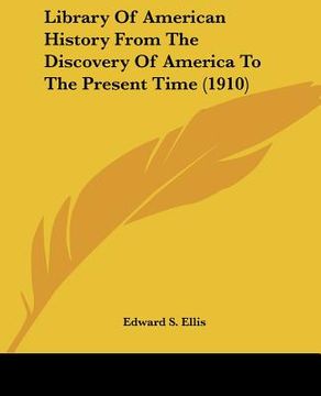 portada library of american history from the discovery of america to the present time (1910) (en Inglés)