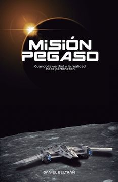 portada Misión Pegaso: Cuando la verdad y la realidad no te pertenecen