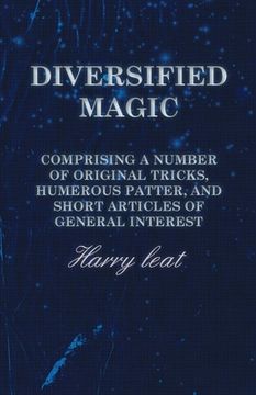 portada Diversified Magic - Comprising a Number of original Tricks, Humerous Patter, and Short Articles of general Interest (en Inglés)