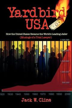 portada yardbird usa: how the united states became the world's leading jailer (musings of a trial lawyer) (in English)