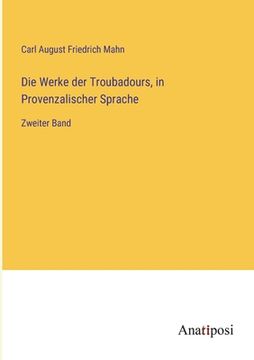 portada Die Werke der Troubadours, in Provenzalischer Sprache: Zweiter Band (in German)