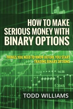 portada How To Make Serious Money With Binary Options: Things You Need To Know Before You Start Trading Binary Options (in English)