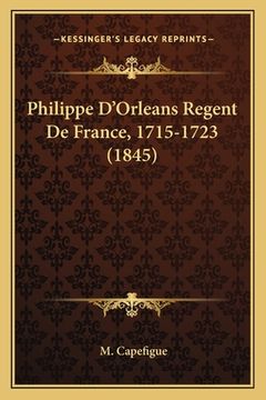 portada Philippe D'Orleans Regent De France, 1715-1723 (1845) (en Francés)