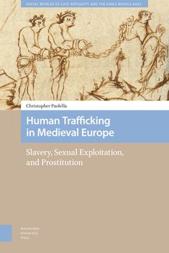 portada Human Trafficking in Medieval Europe: Slavery, Sexual Exploitation, and Prostitution (Social Worlds of Late Antiquity and the Early Middle Ages) 