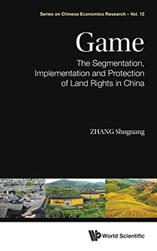 portada Game: The Segmentation, Implementation and Protection of Land Rights in China: 12 (Series on Chinese Economics Research) (in English)