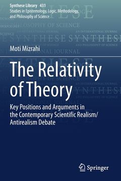 portada The Relativity of Theory: Key Positions and Arguments in the Contemporary Scientific Realism/Antirealism Debate (en Inglés)