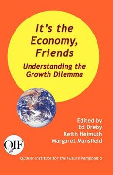 portada it's the economy, friends: understanding the growth dilemma (in English)