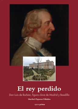 portada El rey Perdido: Don Luis de Borbo, Figura Clave de Madrid y Boadilla