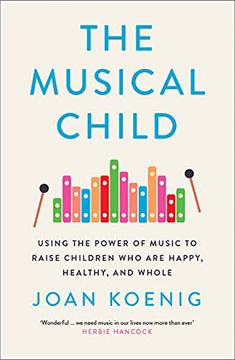 portada The Musical Child: Using the Power of Music to Raise Children who are Happy, Healthy, and Whole (en Inglés)