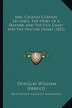 portada mrs. caudles curtain lectures, the story of a feather, and the sick giant and the doctor dwarf (1852) (in English)