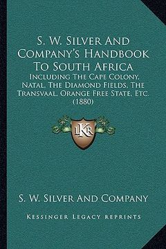 portada s. w. silver and company's handbook to south africa: including the cape colony, natal, the diamond fields, the transvaal, orange free state, etc. (188 (en Inglés)