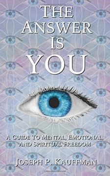 portada The Answer Is YOU: A Guide to Mental, Emotional, and Spiritual Freedom (in English)