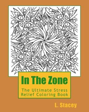 portada In The Zone: The Ultimate Stress Relief Coloring Book (en Inglés)